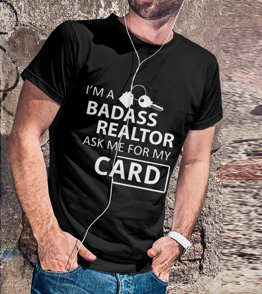 I'm A Badass Realtor Ask Me For My Card T-Shirt