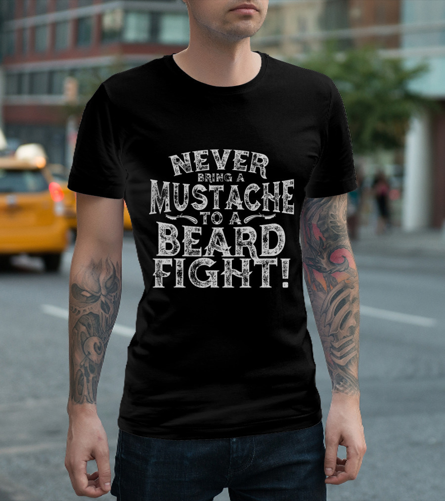 Never Bring a Mustache to a Beard Fight Men's Humor T-Shirt