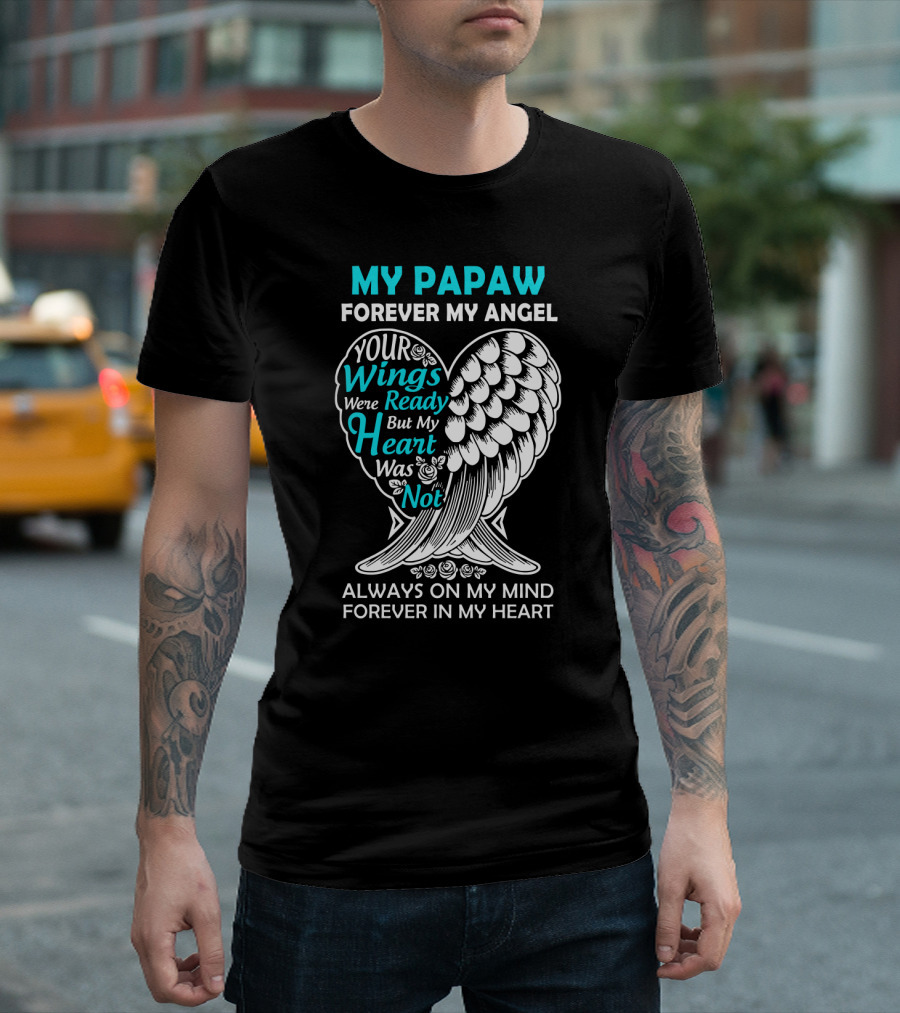 My Papaw Forever My Angel Your Wings Were Ready But My Heart Was Not Always on My Mind Forever in My Heart T-Shirt