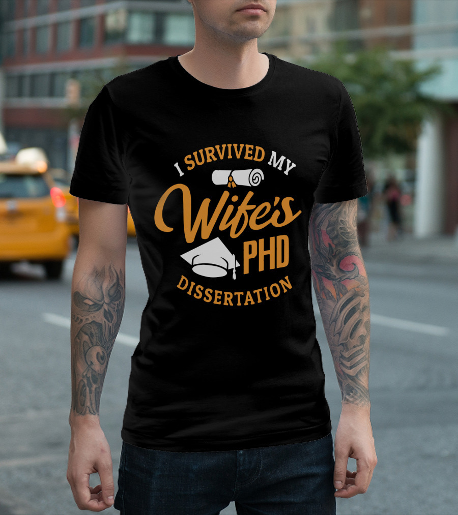 I Survived My Wife's PhD Dissertation with Graduation Cap and Scroll T-Shirt