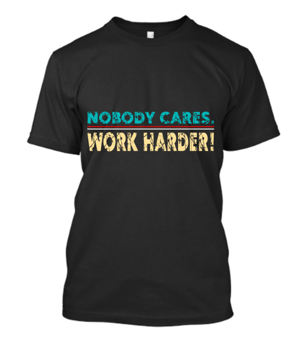 Nobody Cares Work Harder Retro Vintage Text T-Shirt