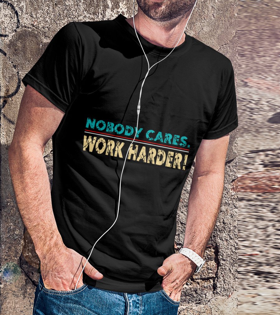 Nobody Cares Work Harder Retro Vintage Text T-Shirt