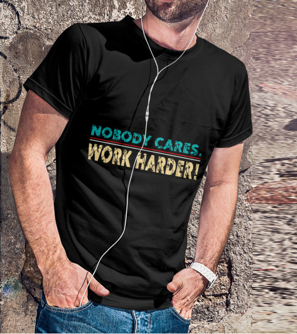 Nobody Cares Work Harder Retro Vintage Text T-Shirt