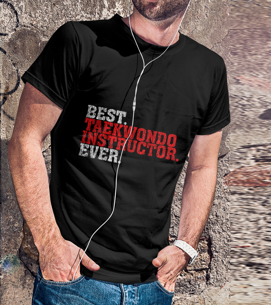 BEST TAEKWONDO INSTRUCTOR EVER T-Shirt
