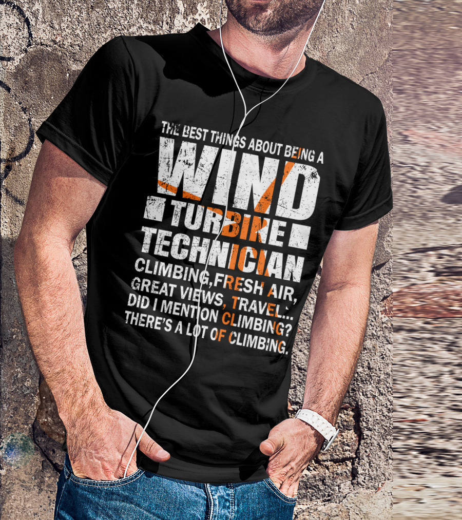 The Best Things About Being A Wind Turbine Technician Climbing Fresh Air Great Views Travel Did I Mention Climbing There's A Lot Of Climbing T-Shirt