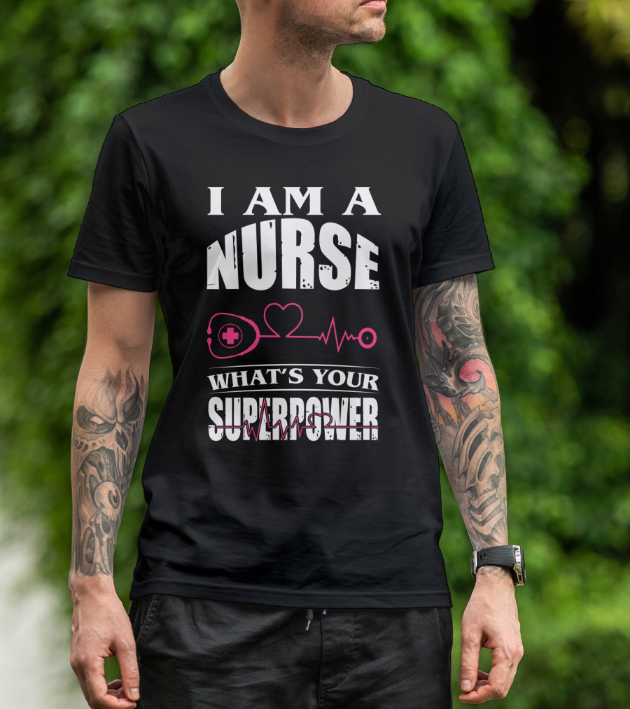 I Am A NURSE What's Your SUPERPOWER Heartbeat Stethoscope T-Shirt