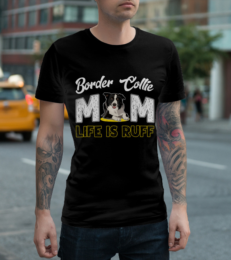 Border Collie Mom Life Is Ruff T-Shirt