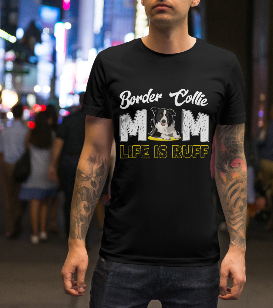 Border Collie Mom Life Is Ruff T-Shirt