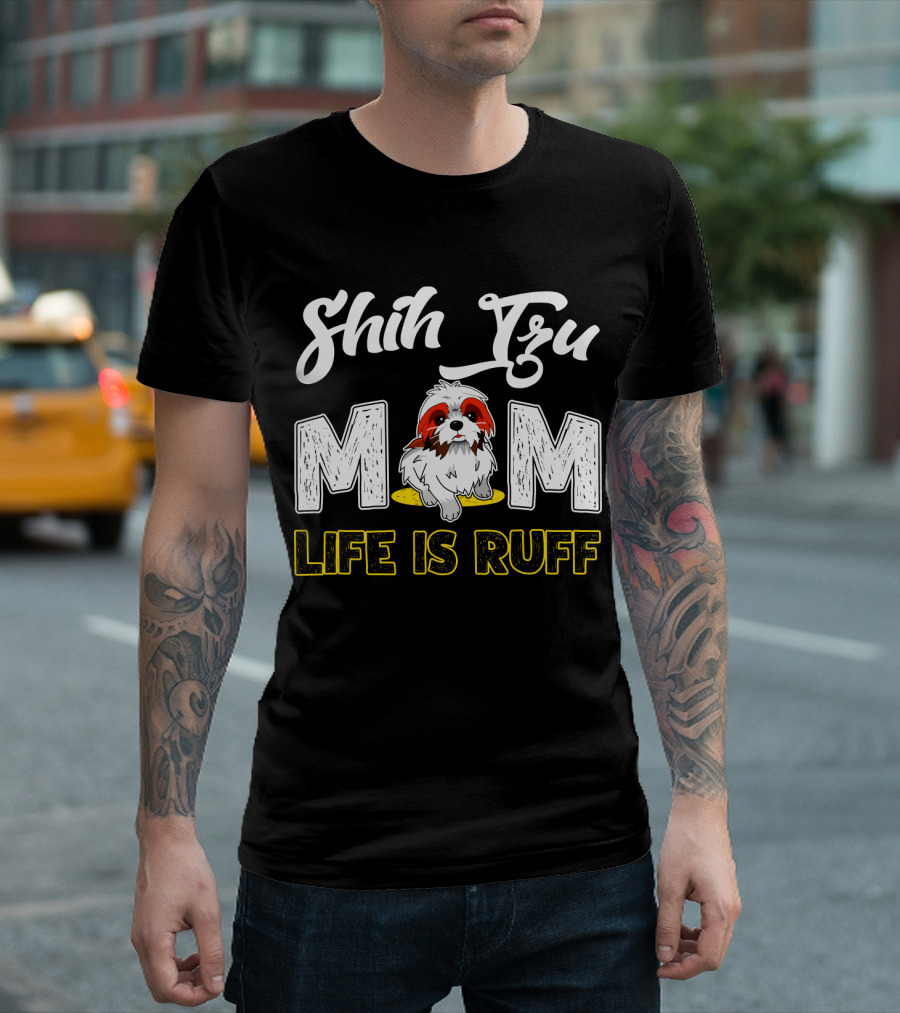 Shih Tzu Mom Life Is Ruff With Cute Dog T-Shirt