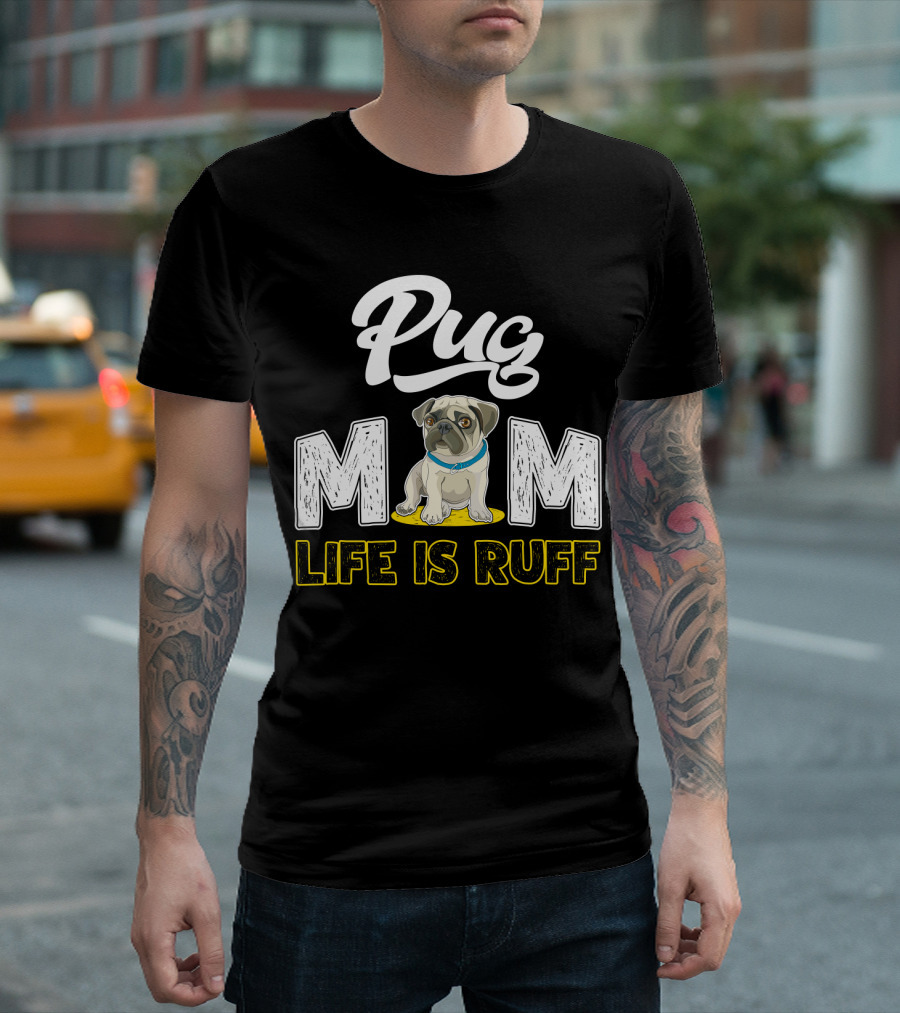 Pug Mom Life Is Ruff with Cute Pug T-Shirt