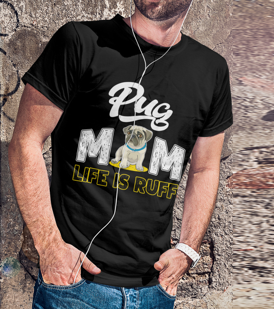 Pug Mom Life Is Ruff With Cute Pug T-Shirt