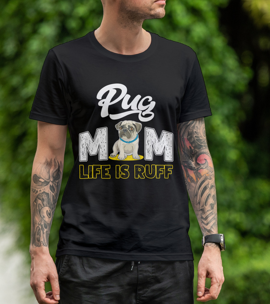 Pug Mom Life Is Ruff With Cute Pug T-Shirt