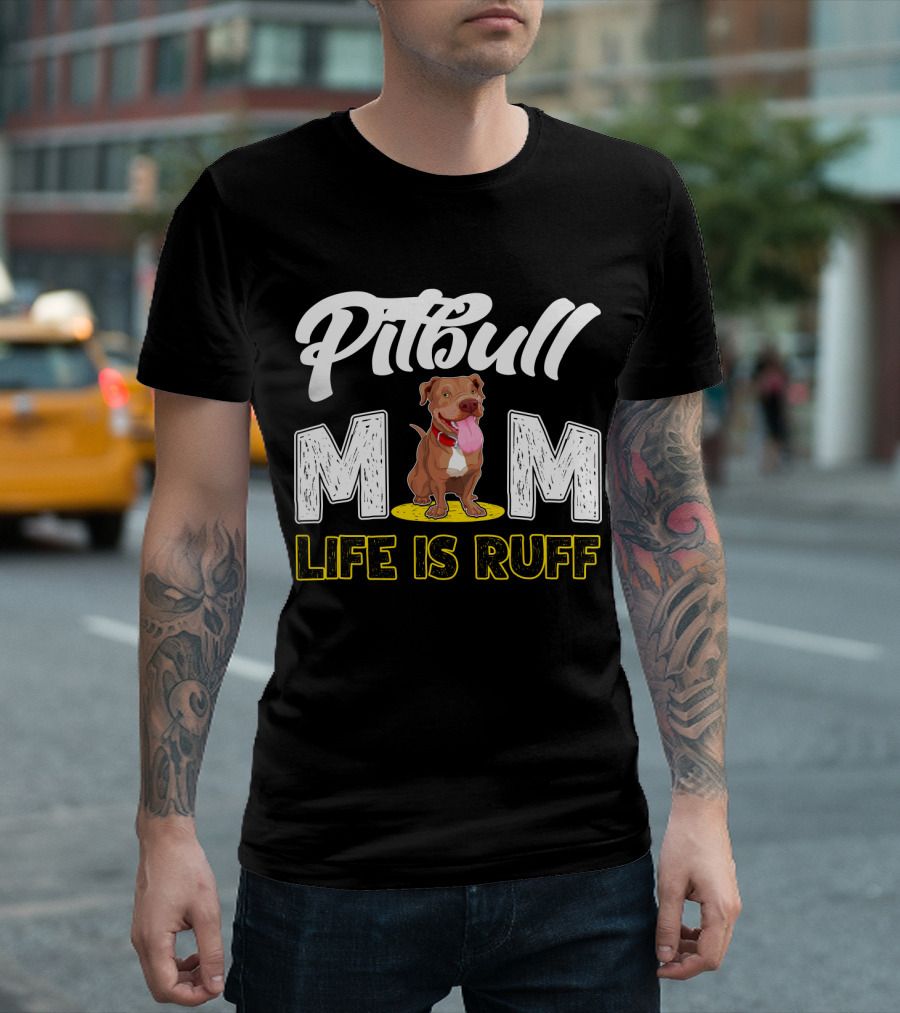 Pitbull Mom Life Is Ruff T-Shirt