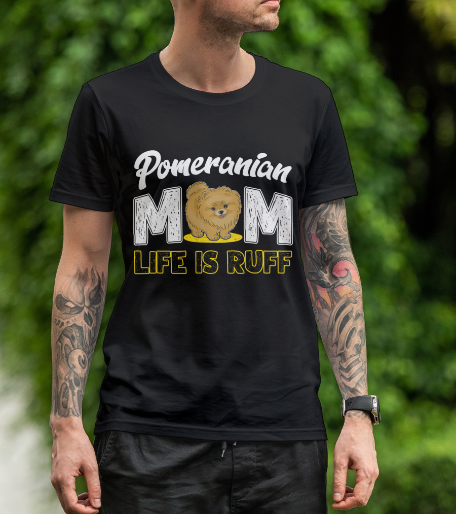 Pomeranian Mom Life Is Ruff Mom Pomeranian Life Is Ruff T-Shirt