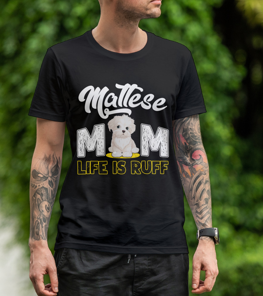 Maltese Mom Life Is Ruff Pupper T-Shirt