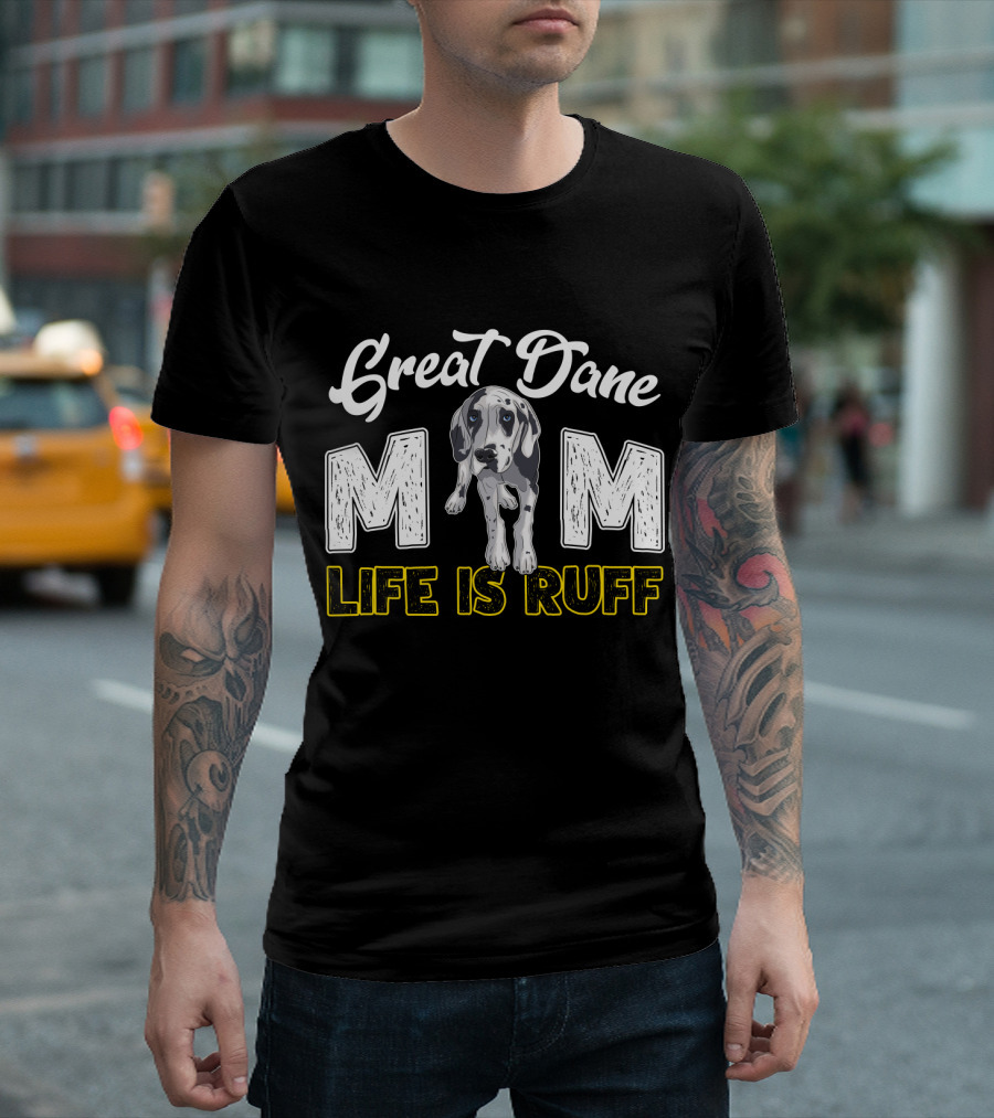 Great Dane Mom Life Is Ruff T-Shirt