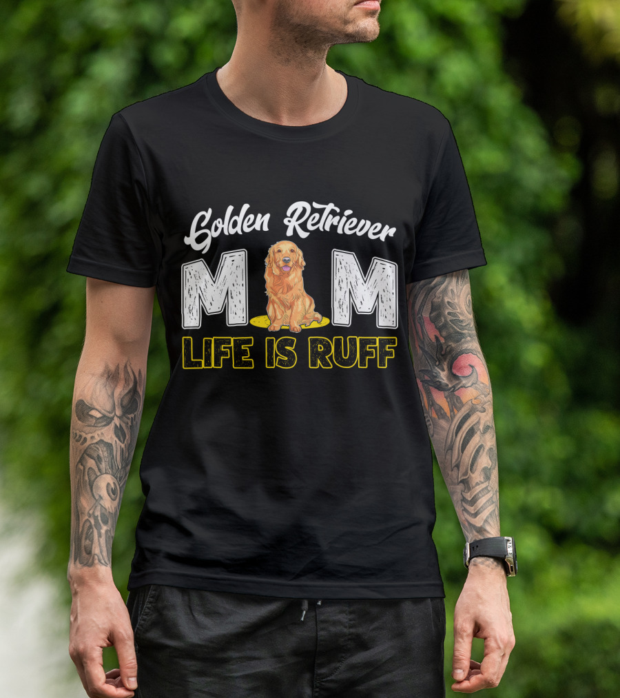 Golden Retriever Mom Life Is Ruff T-Shirt