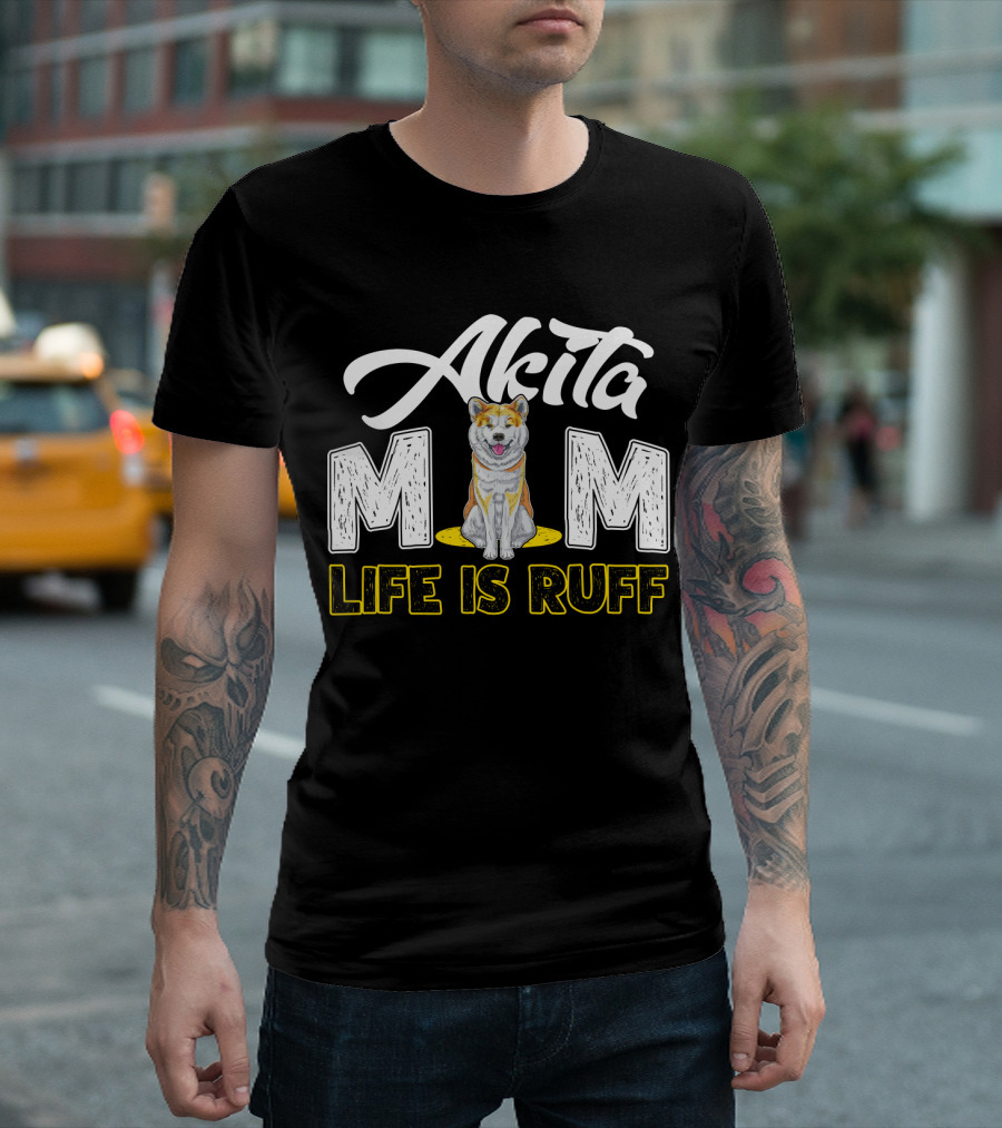Akita Mom Life Is Ruff Dog T-Shirt