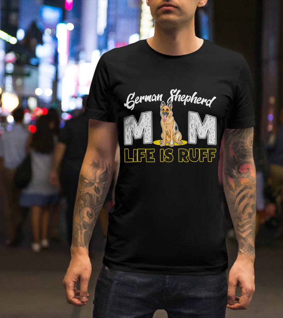German Shepherd Mom Life Is Ruff Dog T-Shirt