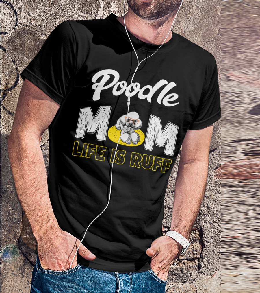 Poodle Mom Life Is Ruff Sunglasses Fun T-Shirt