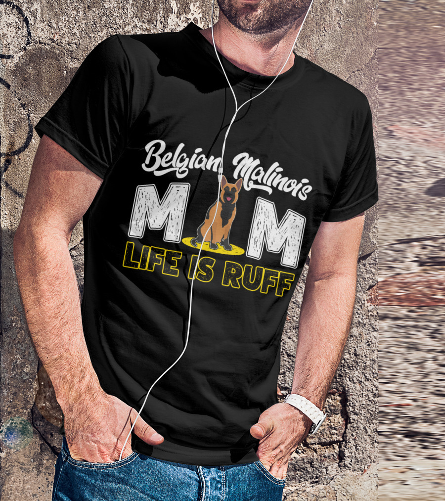 Belgian Malinois Mom Life Is Ruff Dog T-Shirt