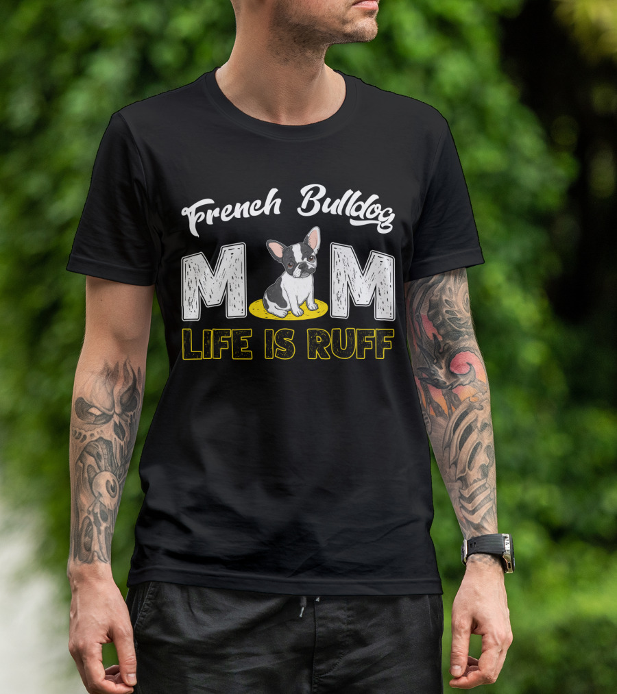 French Bulldog Mom Life Is Ruff T-Shirt