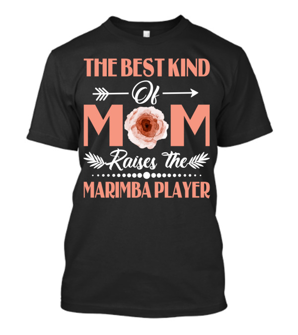 The Best Kind Of Mom Raises The Marimba Player Floral T-Shirt
