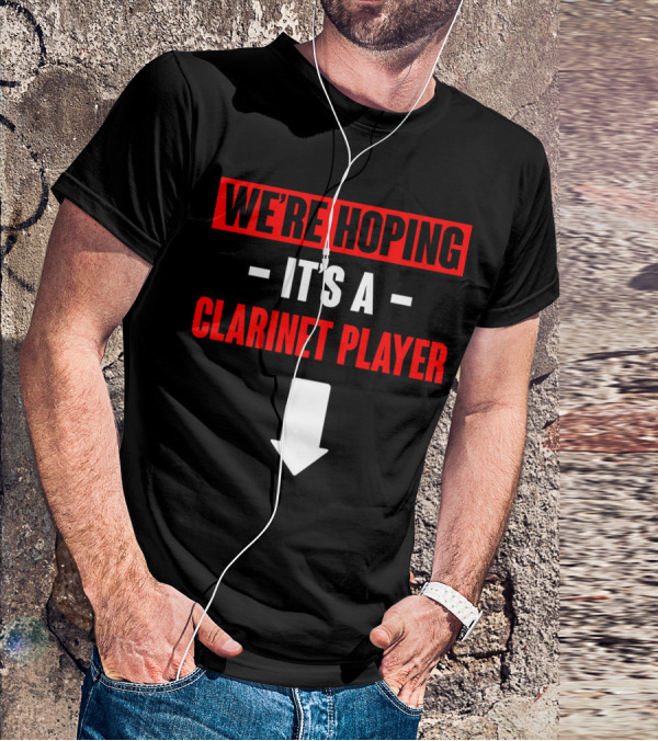 We're Hoping It's A Clarinet Player Arrow T-Shirt