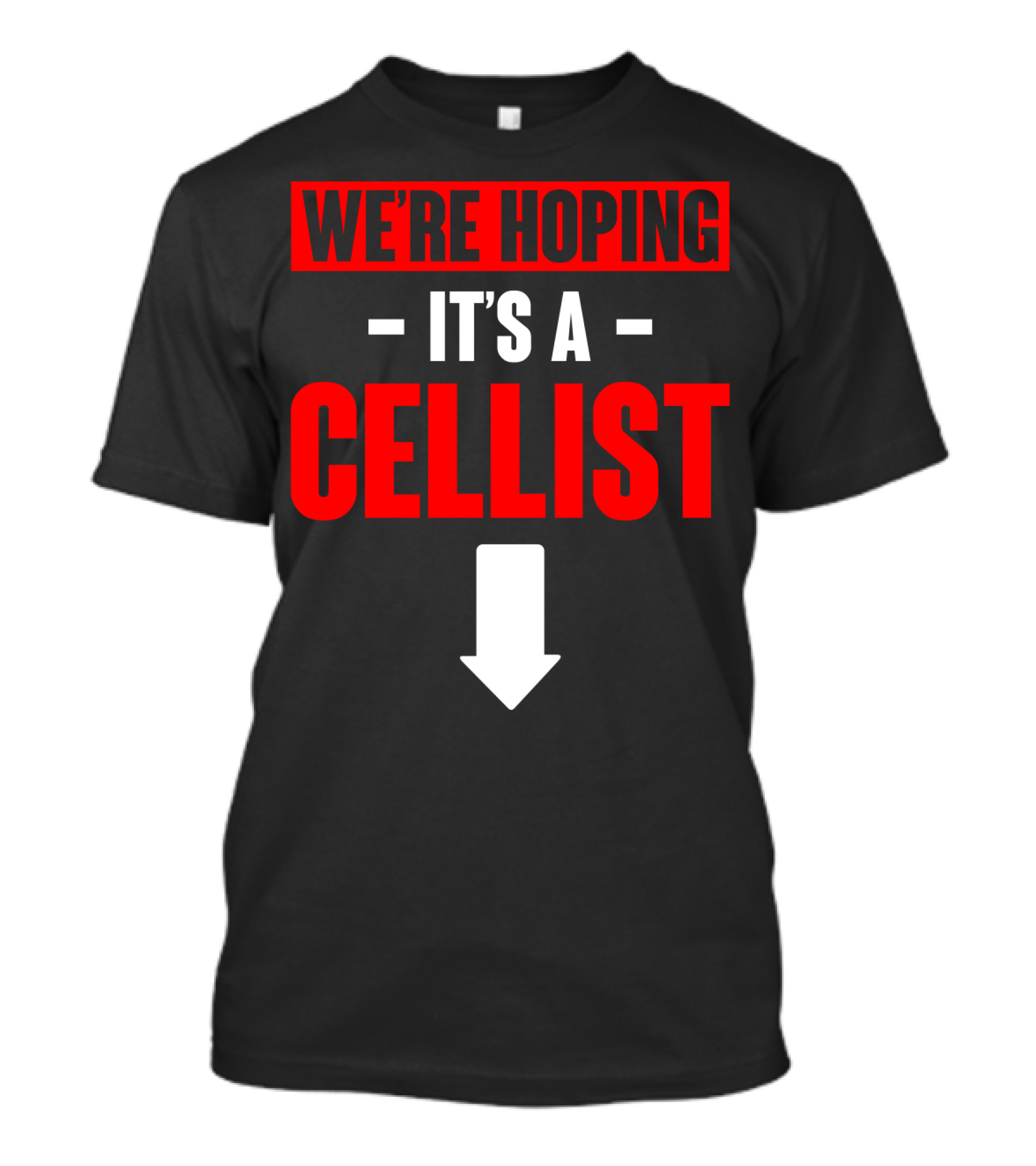 We're Hoping It's A Cellist Arrow Down T-Shirt