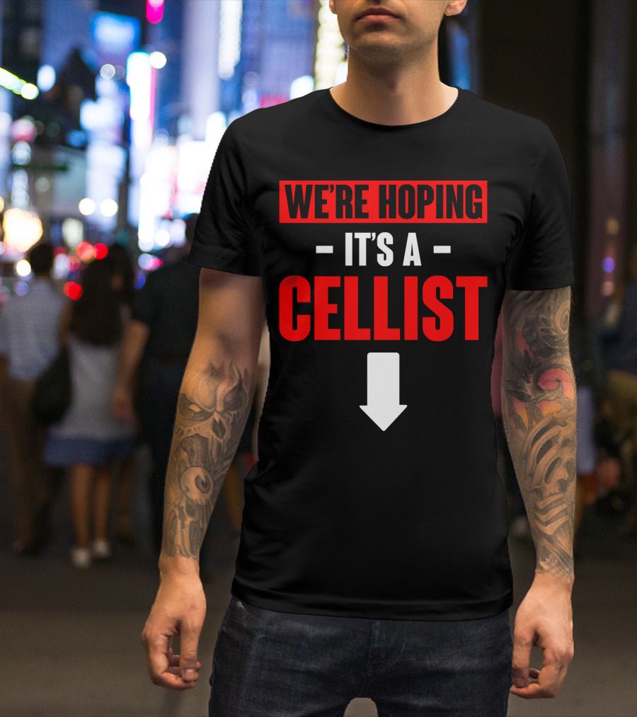 We're Hoping It's A Cellist Arrow Down T-Shirt