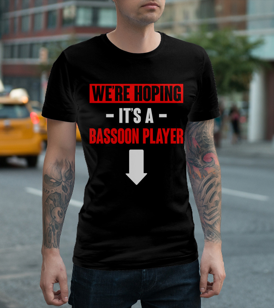 We're Hoping It's A Bassoon Player Arrow Down T-Shirt