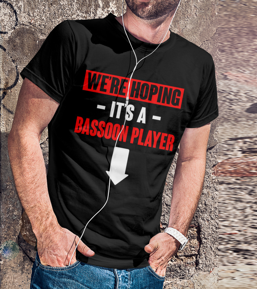 We're Hoping It's A Bassoon Player Arrow Down T-Shirt