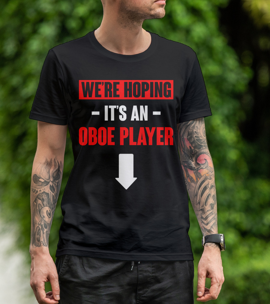 We're Hoping It's An Oboe Player Down Arrow T-Shirt