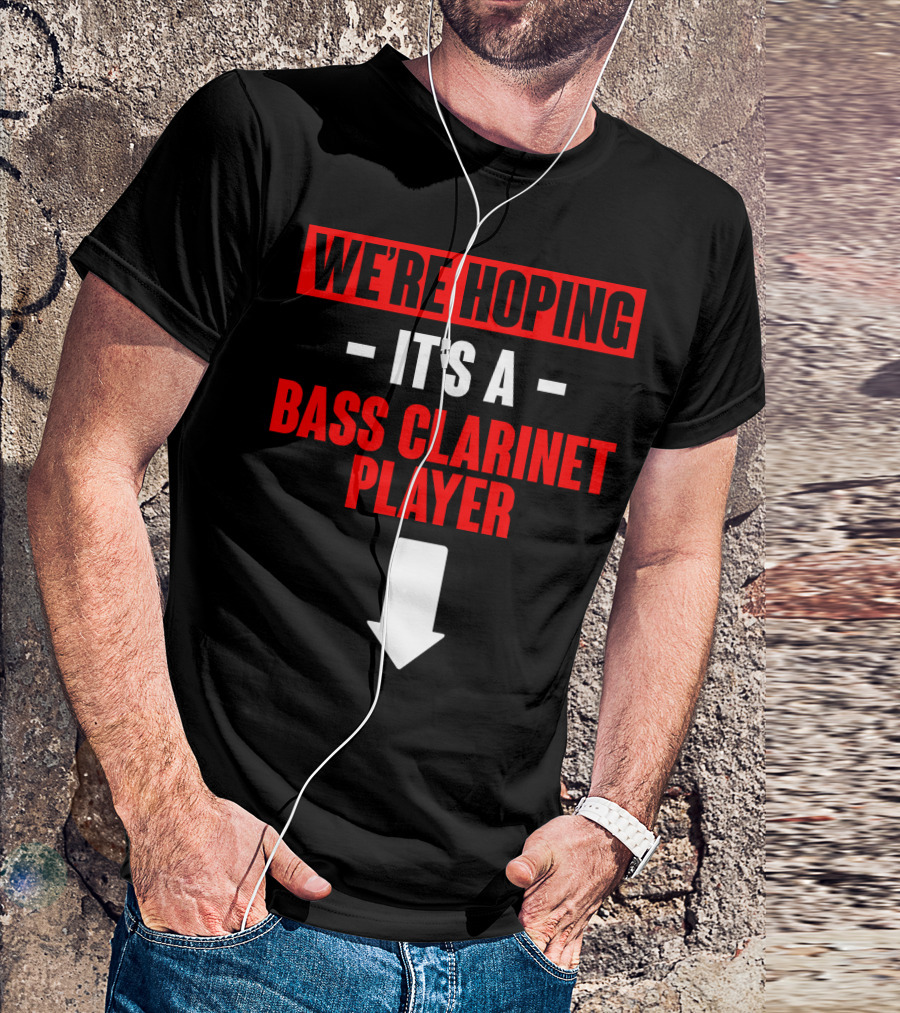 We're Hoping It's A Bass Clarinet Player Arrow Down T-Shirt
