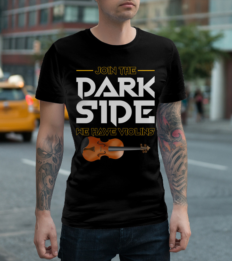 Join The DARK SIDE We Have VIOLINS Star Wars Parody with Violin T-Shirt