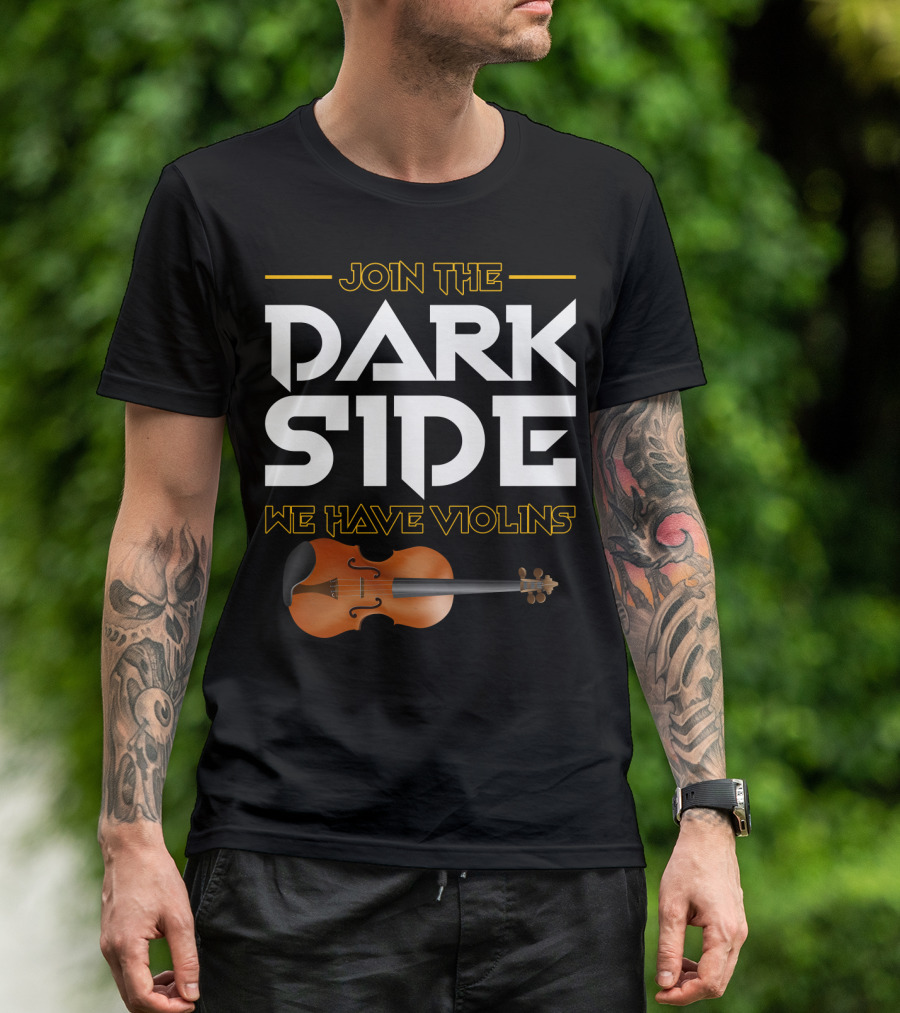 Join The DARK SIDE We Have VIOLINS Star Wars Parody With Violin T-Shirt