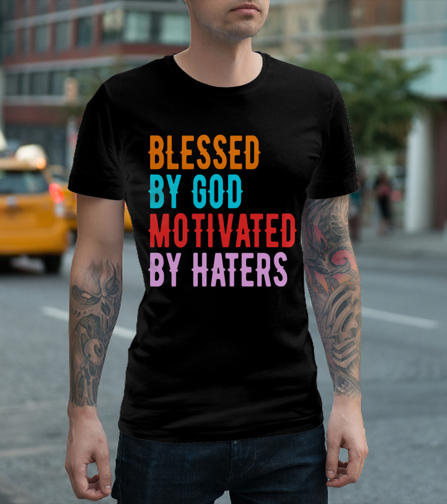 Blessed By God Motivated By Haters T-Shirt