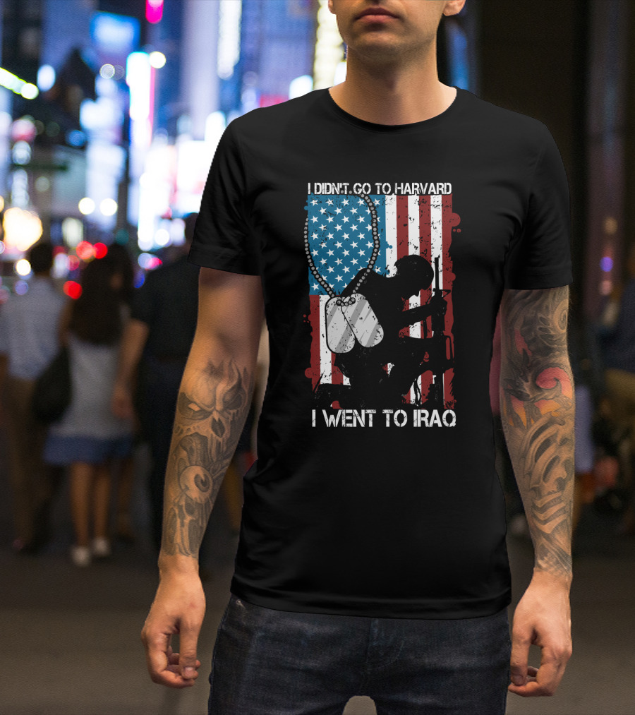 I Didn't Go To Harvard I Went To Iraq American Flag Soldier Dog Tags T-Shirt