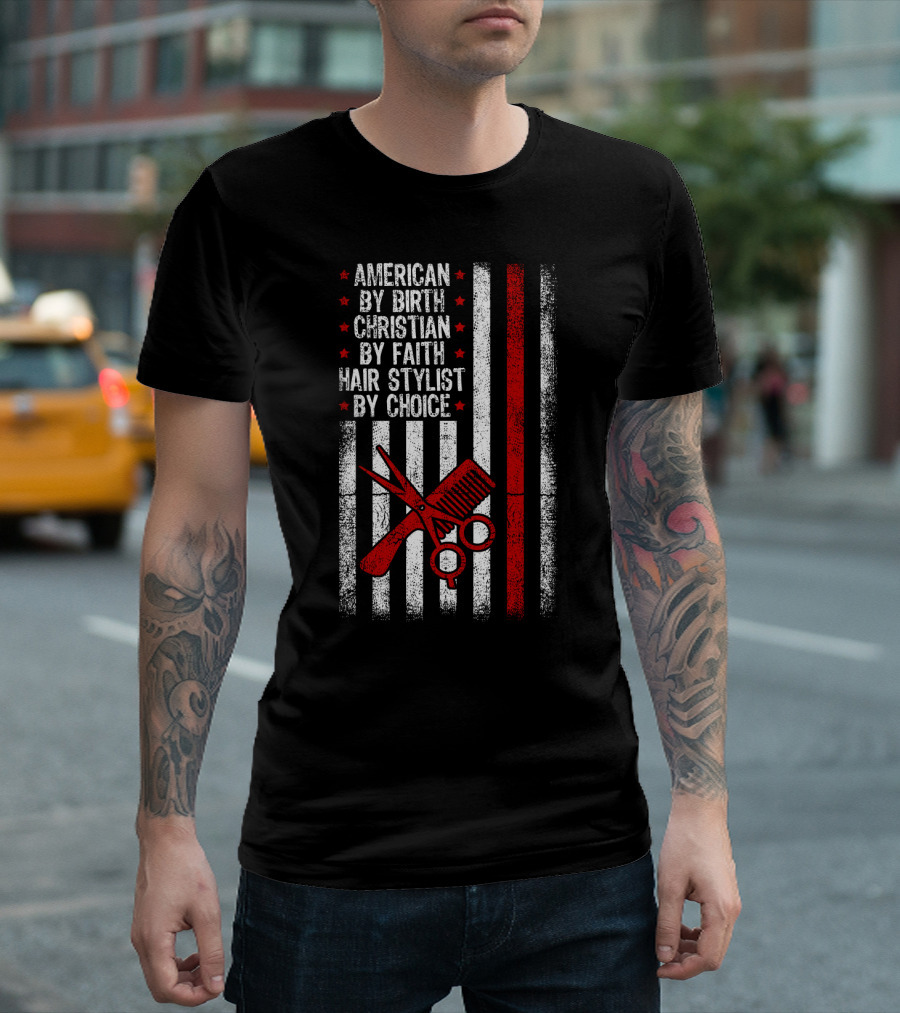 American By Birth Christian By Faith Hair Stylist By Choice American Flag Scissors Comb T-Shirt