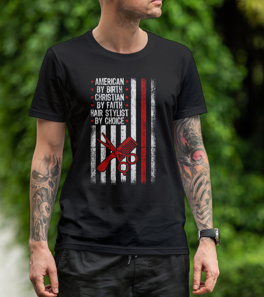 American By Birth Christian By Faith Hair Stylist By Choice American Flag Scissors Comb T-Shirt
