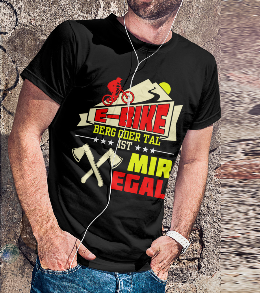 E-Bike Berg Oder Tal Ist Mir Egal Fahrrad Elektrofahrrad Mann Spruch T-Shirt