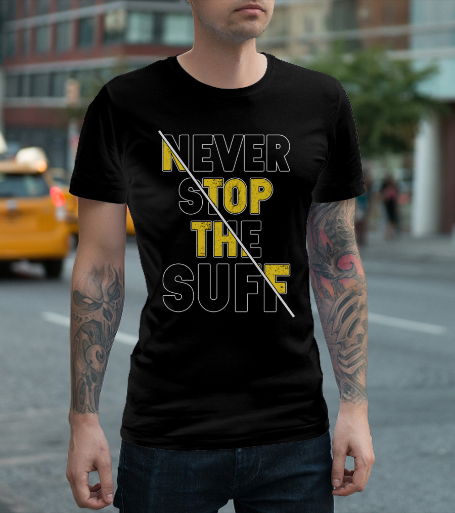 NEVER STOP THE SUFF T-Shirt