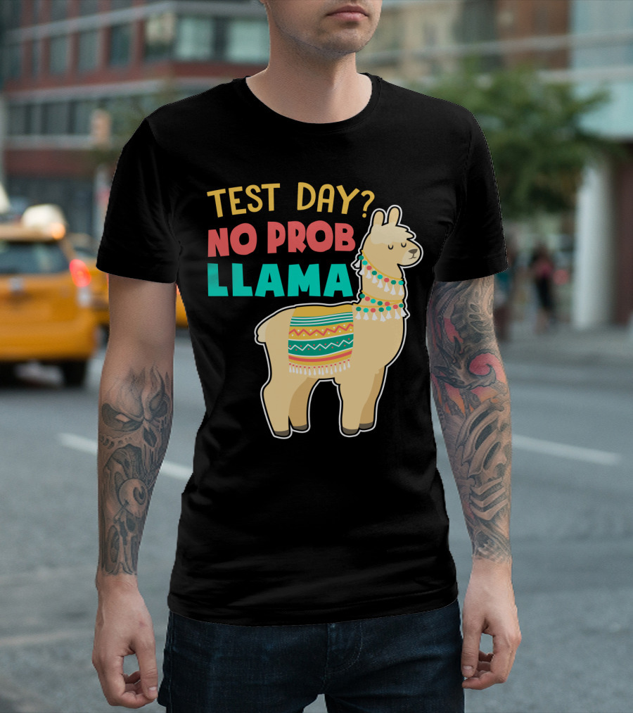 Test Day? No Prob Llama Funny Teacher Exam Llama Lovers T-Shirt