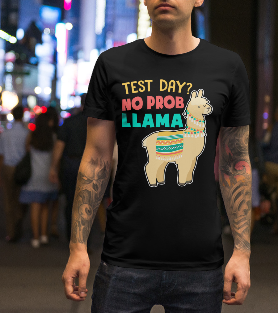 Test Day? No Prob Llama Funny Teacher Exam Llama Lovers T-Shirt