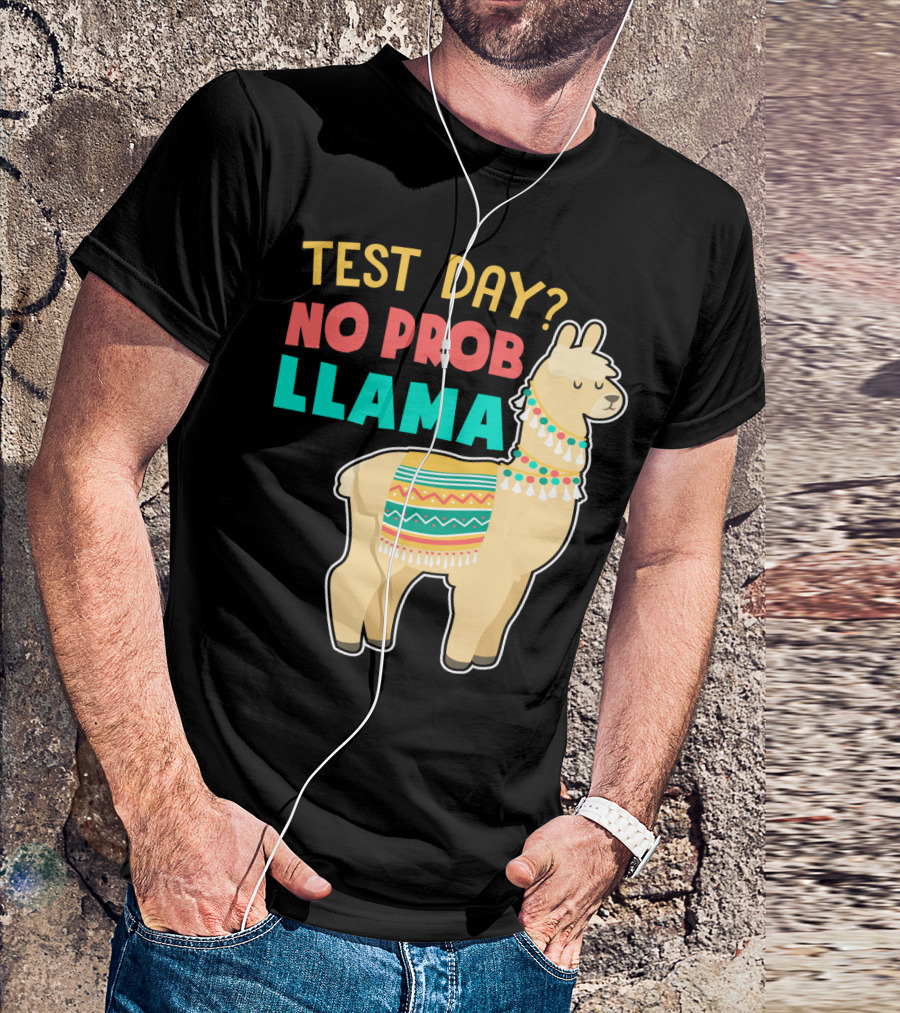 Test Day? No Prob Llama Funny Teacher Exam Llama Lovers T-Shirt