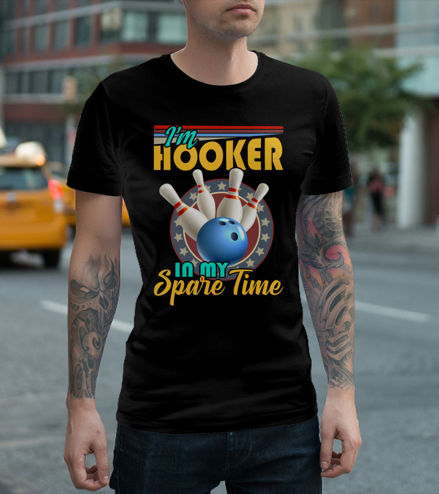 I'm Hooker Bowling Pins Strike Spare Time Fun T-Shirt