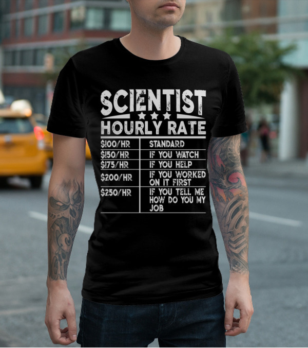SCIENCE HUMOR HOURLY RATE CHART SCIENTIST FUNNY JOB RATES T-Shirt