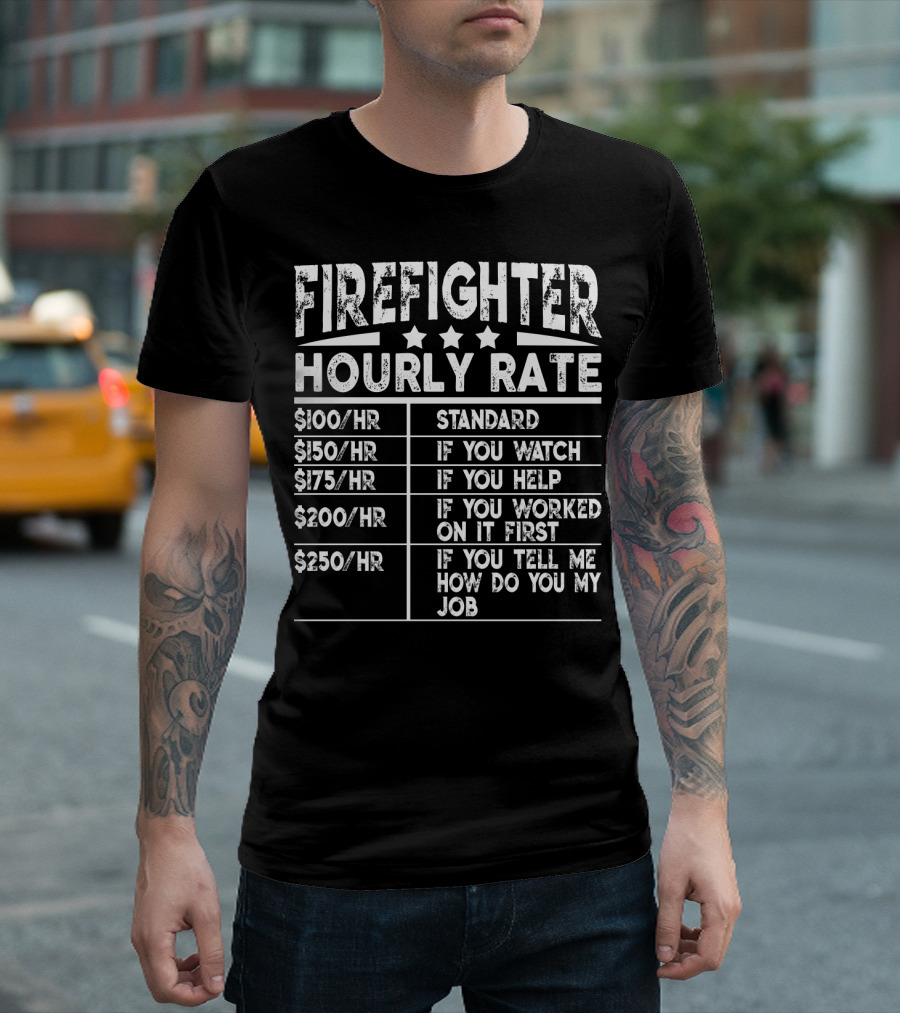 Firefighter Hourly Rate Standard If You Watch Help Worked First Tell Me How Job T-Shirt