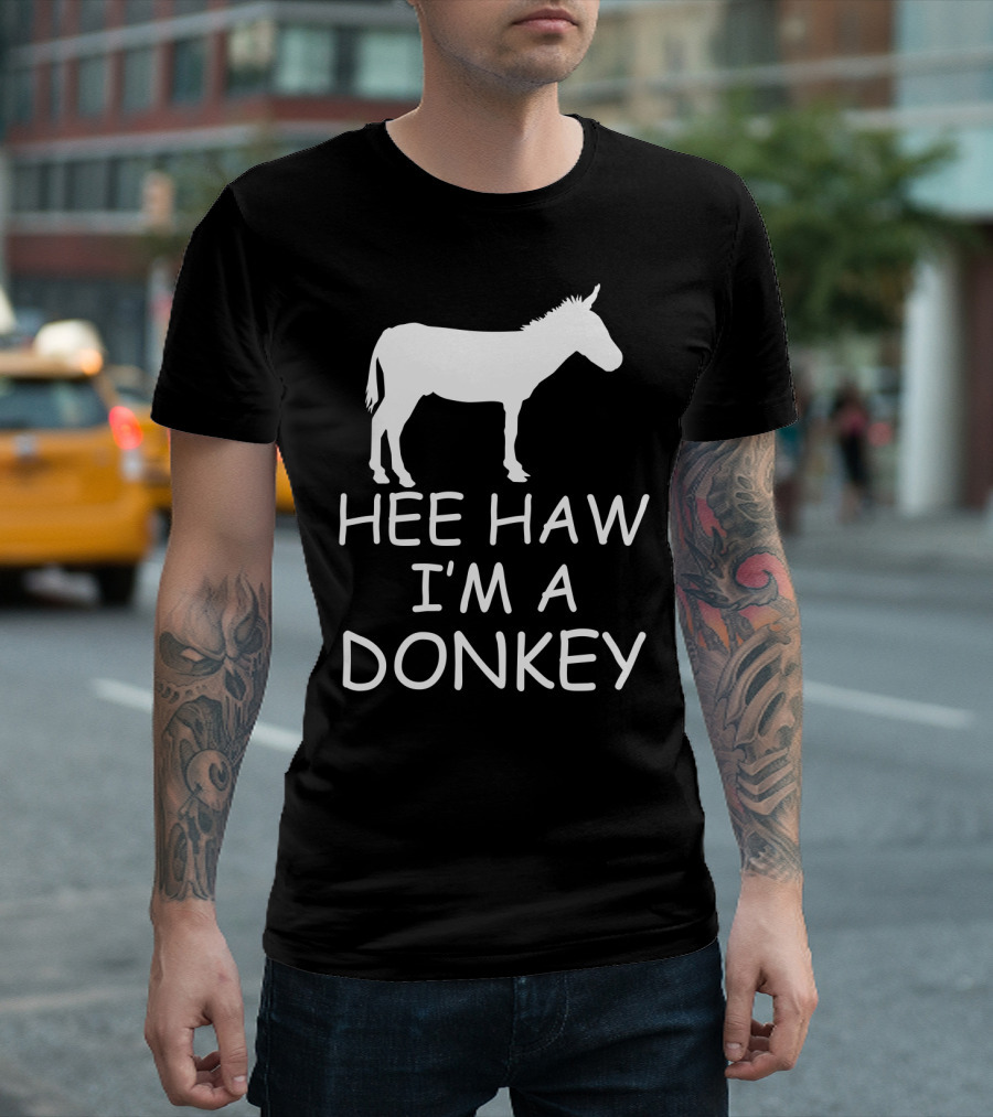 HEE HAW I'M A DONKEY T-Shirt