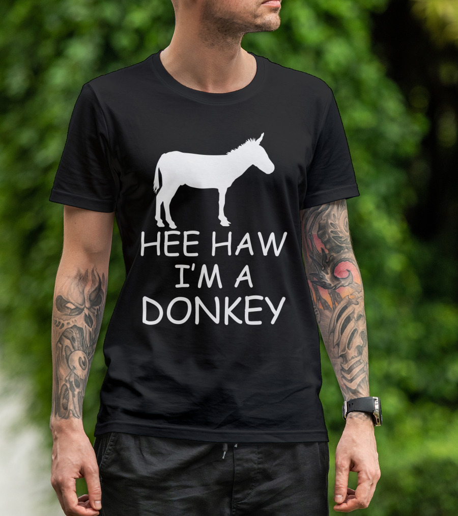 HEE HAW I'M A DONKEY T-Shirt